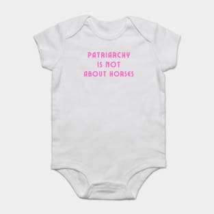 Patriarchy is not about horses Baby Bodysuit